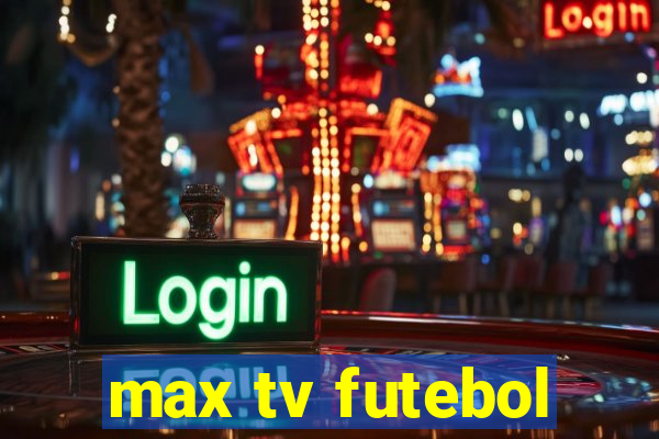 max tv futebol